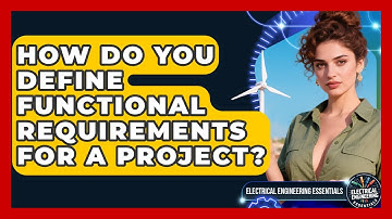 How Do You Define Functional Requirements For A Project? - Electrical Engineering Essentials