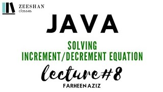 Incrementation and Decrementation Operators in JAVA/Imp.Interview Questions /LECTURE#8 Farheen Aziz