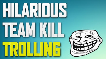 HILARIOUS TEAM KILL TROLLING!