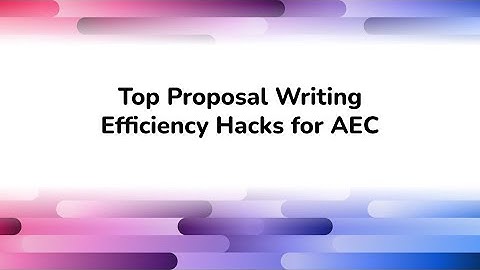 Top Proposal Writing Efficiency Hacks for AEC Marketers