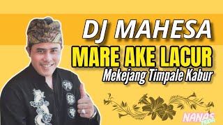 DJ MAHESA MARE AKE LACUR MEKEJANG TIMPALE KABUR SEPESIAL VIDEO DJ REMIX COVER LIRIK LAGU