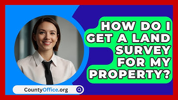 How Do I Get A Land Survey For My Property? - CountyOffice.org
