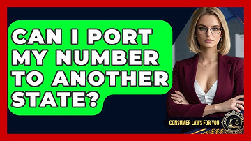 Can I Port My Number To Another State? - Consumer Laws For You