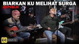 Repvblik - Biarkan Ku Melihat Surga (Rw Kustik)