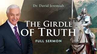 The Girdle of Truth | Dr. David Jeremiah | Ephesians 6:14