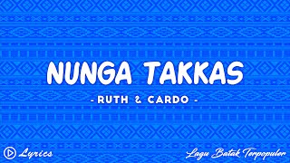 Nunga Takkas - Ruth Ft. Cardo || Lirik Lagu Batak