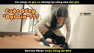 Sống như đại gia nhưng lại là người vô gia cư - review phim Cuộc Sống Bé Nhỏ