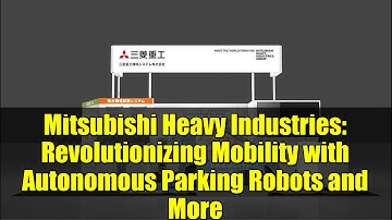 Mitsubishi Heavy Industries: Revolutionizing Mobility with Autonomous Parking Robots and More