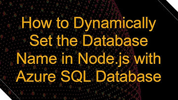 How to Dynamically Set the Database Name in Node.js with Azure SQL Database