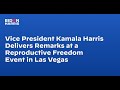 Vice President Kamala Harris Delivers Remarks at a Reproductive Freedom Event in Las Vegas
