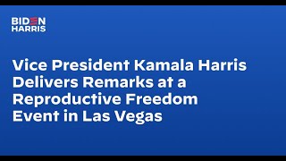 Vice President Kamala Harris Delivers Remarks at a Reproductive Freedom Event in Las Vegas