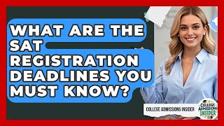 What Are The SAT Registration Deadlines You Must Know? - College Admissions Insider