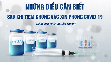 Những điều cần biết sau khi tiêm vaccine phòng Covid-19 | VTV4