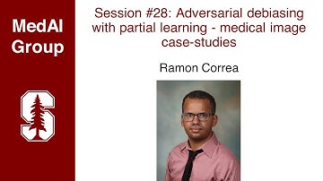 MedAI Session 28: Adversarial debiasing with partial learning - medical image studies | Ramon Correa