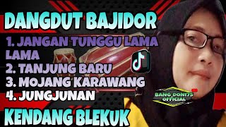 Download Lagu JANGAN TUNGGU LAMA LAMA || DANGDUT BAJIDOR || PALING BANYAK DI PUTAR ||  KENDANG BLEKUK‼️ MP3