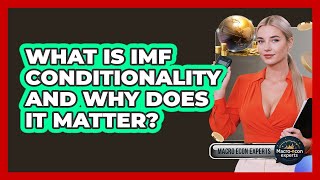 What Is IMF Conditionality And Why Does It Matter? - Macroecon Experts