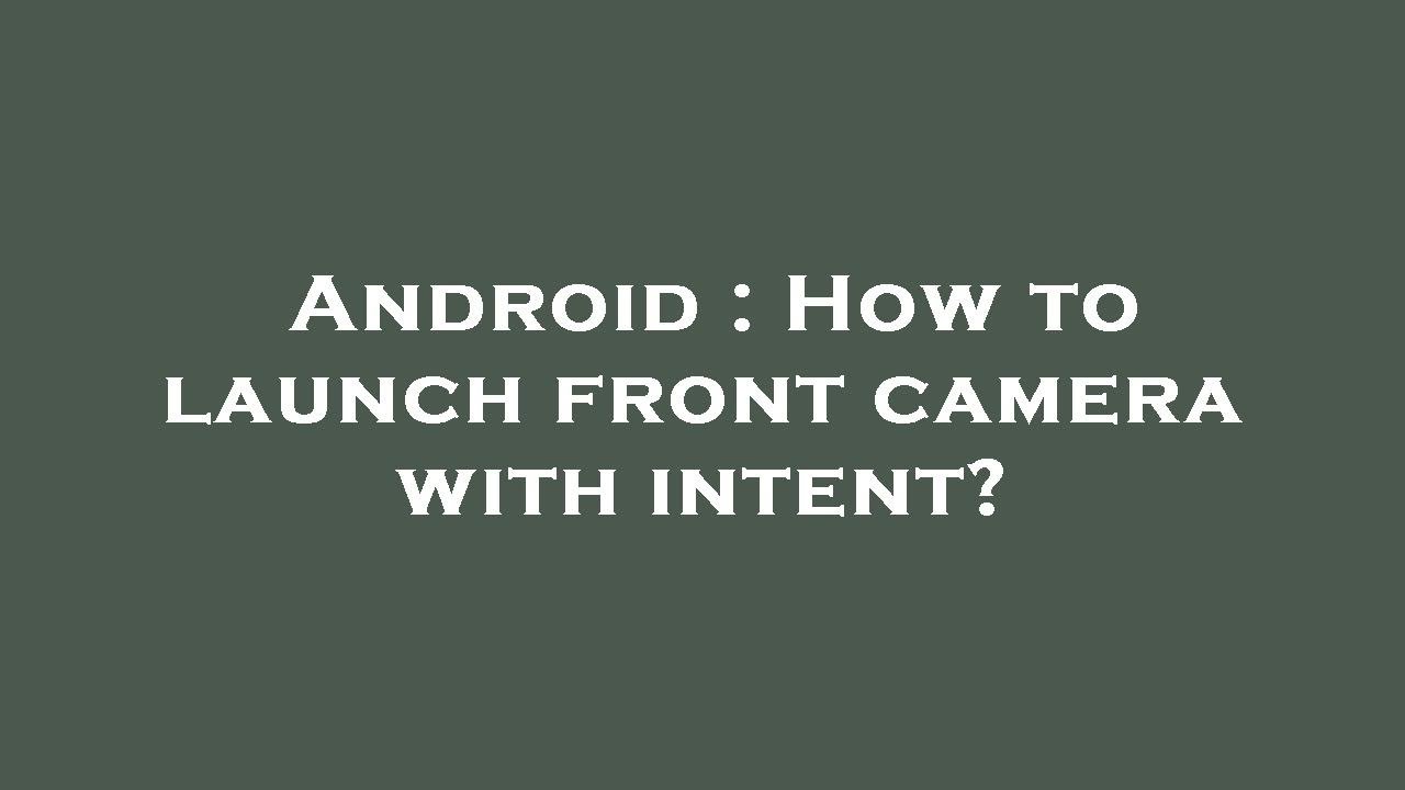 Android : How to launch front camera with intent? - YouTube
