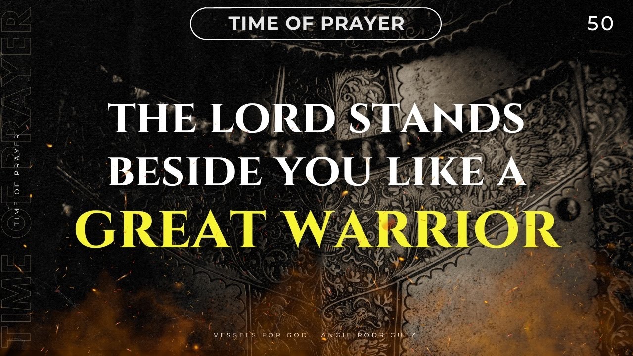 The Lord Stands Beside You Like A Great Warrior Time of Prayer 50