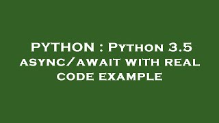 PYTHON : Python 3.5 async/await with real code example