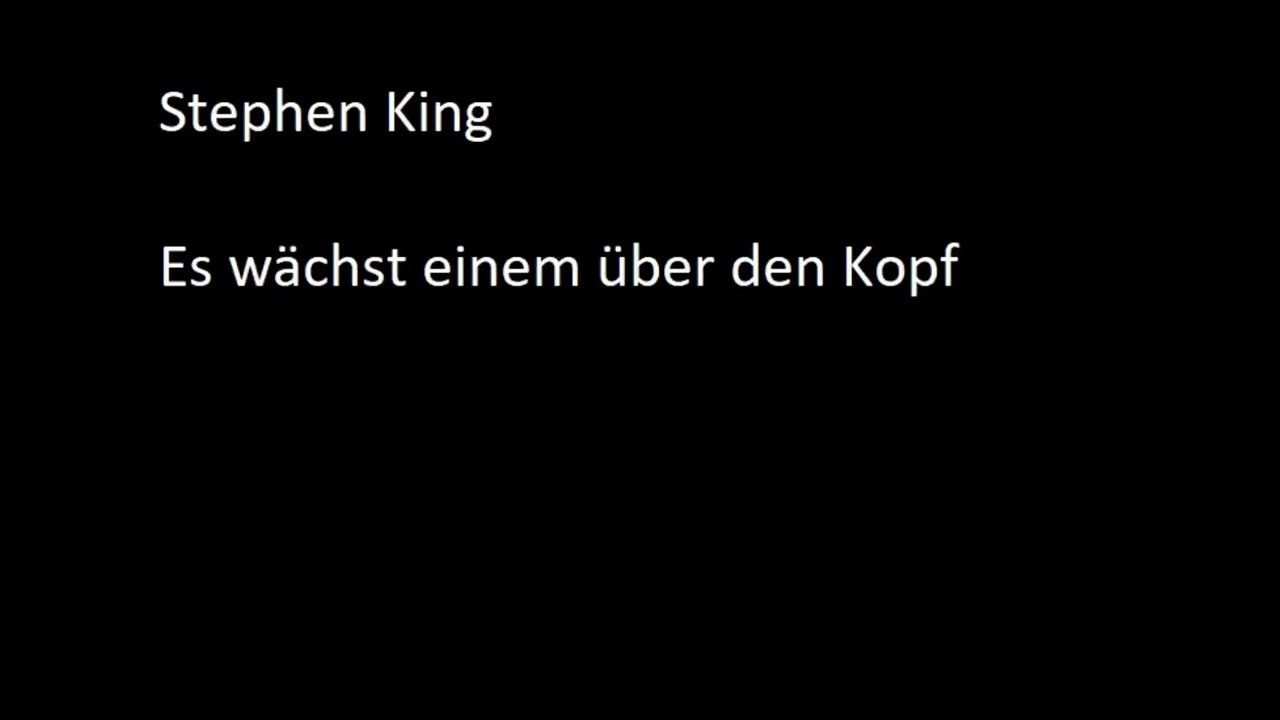 Stephen King - Es wächst einem über den Kopf