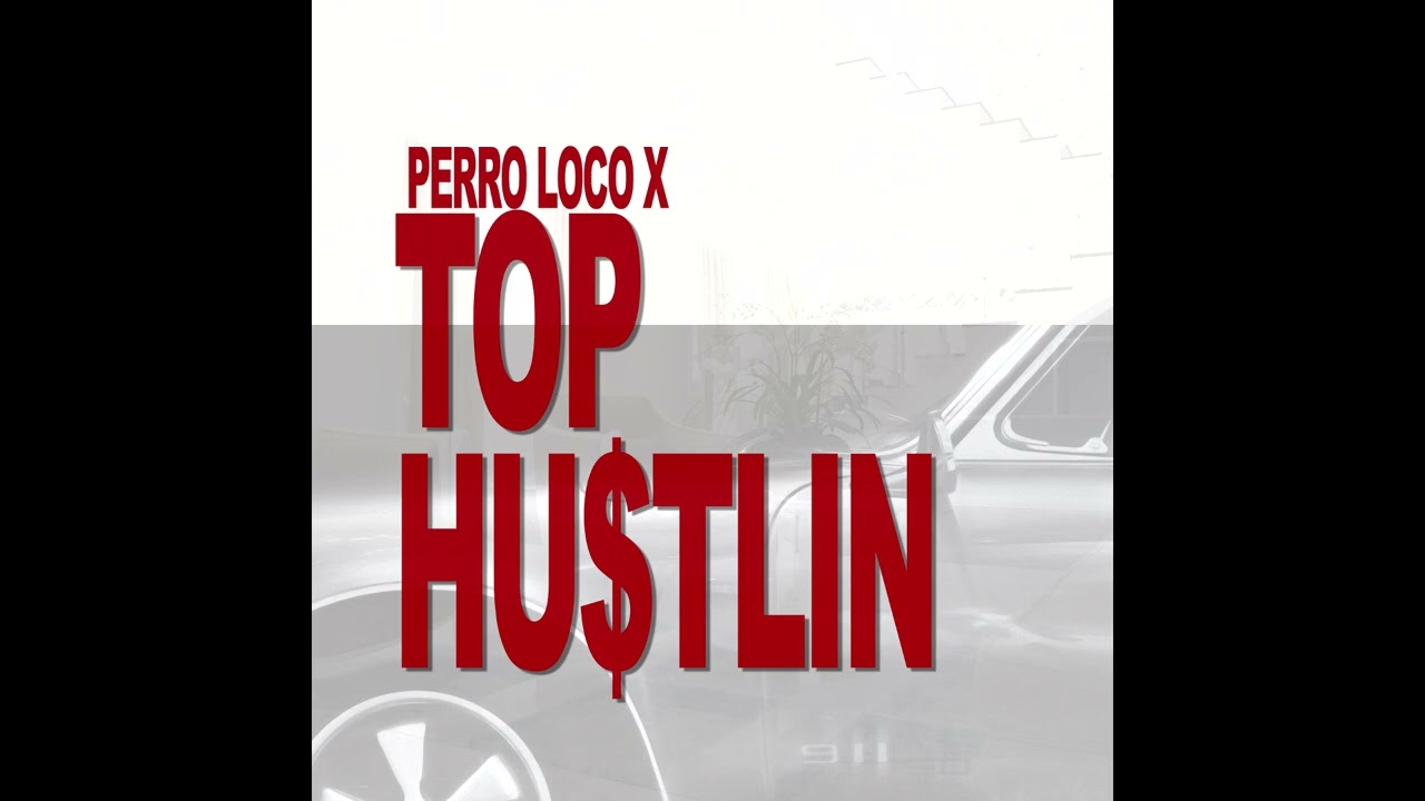 Watch Perro Loco X - Top Hustlin (Official Audio) on YouTube Watch Perro Loco X - Top Hustlin (Official Audio) on YouTube