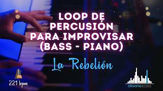 Base / Loop de percusión para improvisar  (BASS - PIANO) -  La Rebelión