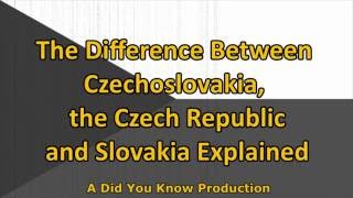 The Difference between the Czechoslovakia, the Czech Republic and Slovakia Explained