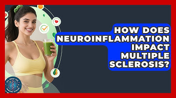 How Does Neuroinflammation Impact Multiple Sclerosis? - All About the Immune System