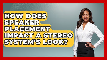 How Does Speaker Placement Impact A Stereo System