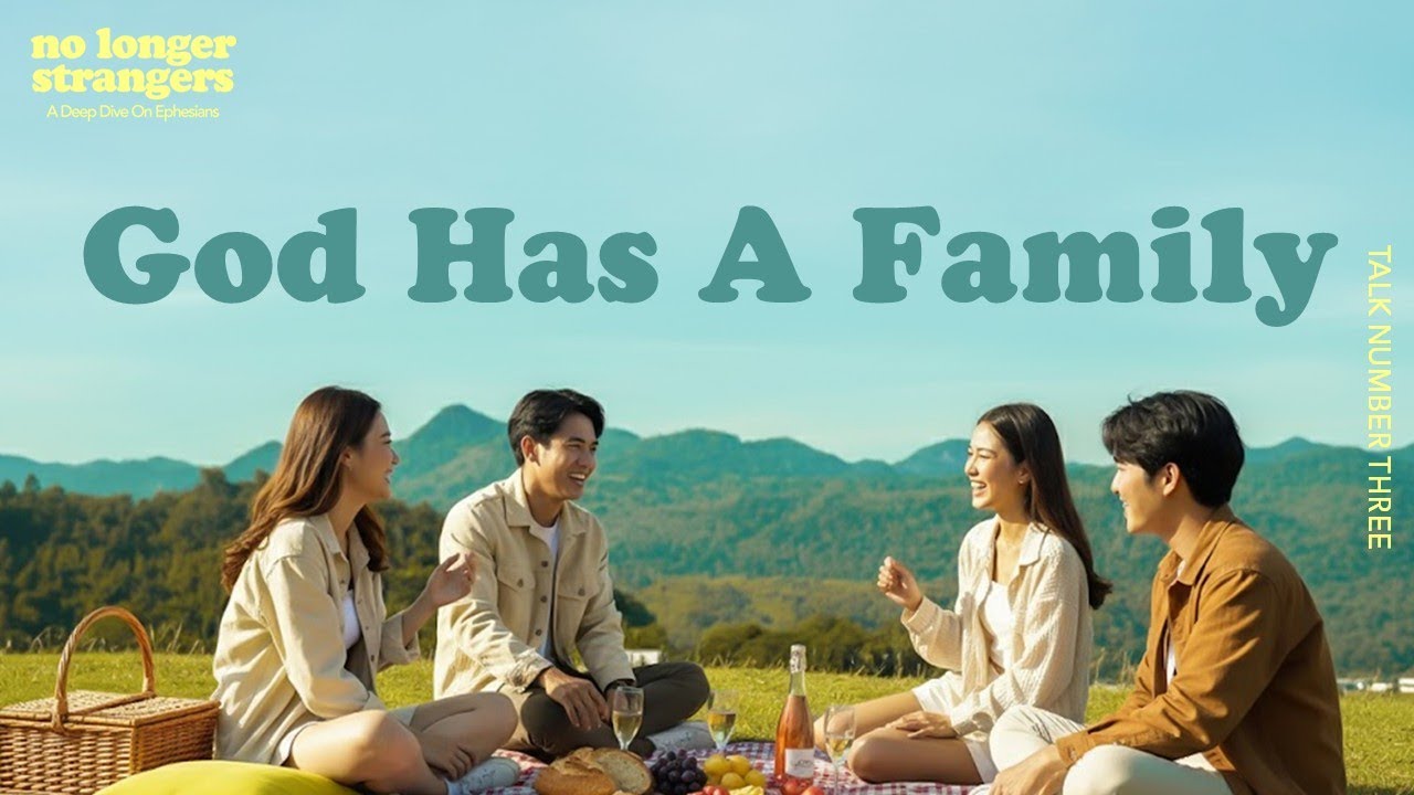 No Longer Strangers | Talk 3 - God Has A Family