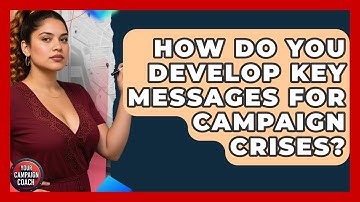 How Do You Develop Key Messages For Campaign Crises? - Your Campaign Coach