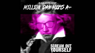 SCREAM OUT YOURSELF - MILLION DAN MEETS A+ (MASHUP)