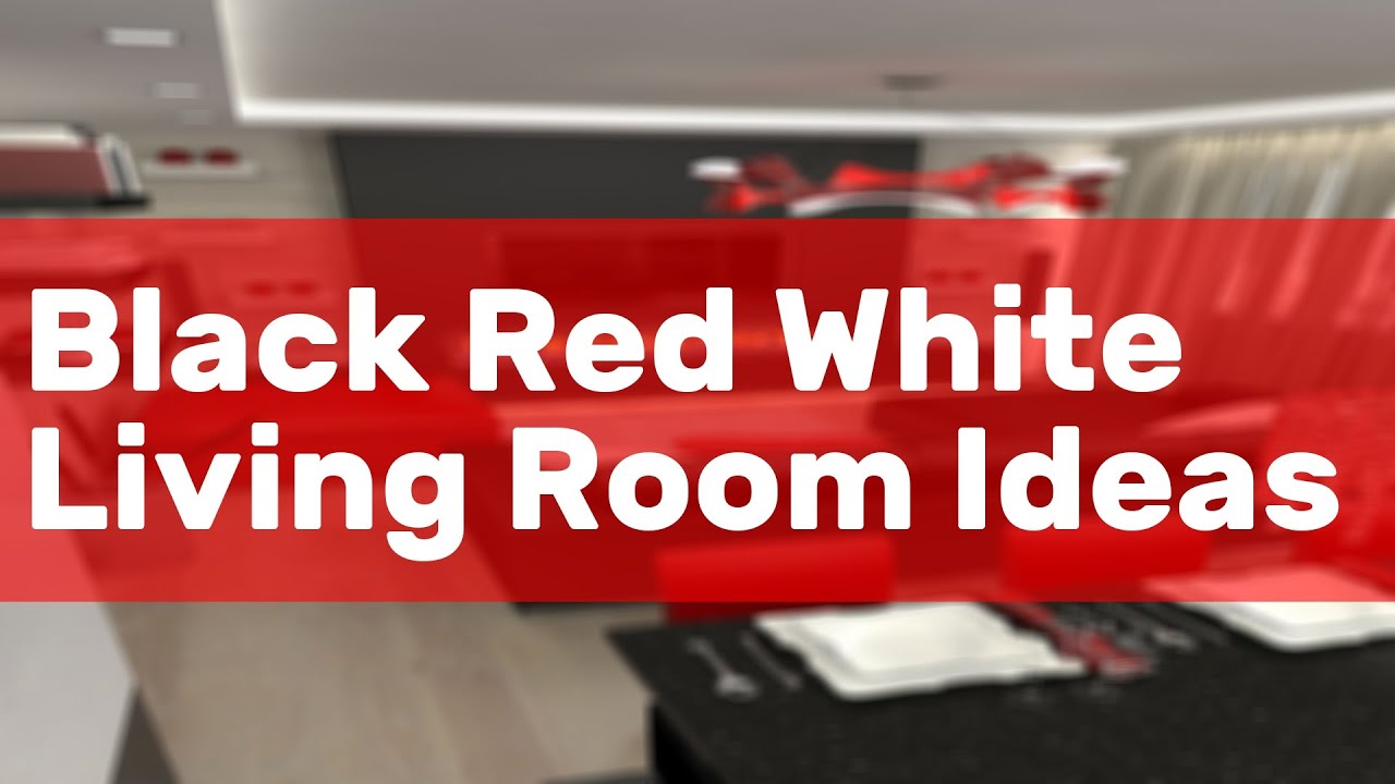 Black Red White Living Room Ideas YouTube