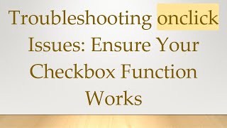 Troubleshooting onclick Issues: Ensure Your Checkbox Function Works