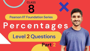 Class 8 | Percentages | Level 2 Questions | Part 2 | Pearson IIT Foundation