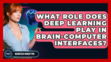 What Role Does Deep Learning Play In Brain-Computer Interfaces? - Neurotech Insight Pro