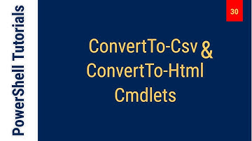 ConvertTo-Csv & ConvertTo-Html Cmdlets - PowerShell Tutorial - Class 30