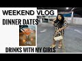 WEEKEND VLOG | DINNER DATES | DRINKS WITH MY GIRLS | // PENELOPE PALACE//