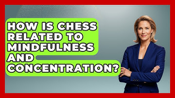 How Is Chess Related To Mindfulness And Concentration? - The Chess Codex