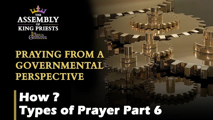 Praying From a Governmental Perspective - How? Types of Prayer (6) | JG Min Team