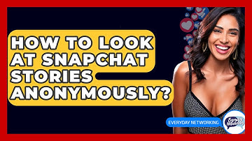 How To Look At Snapchat Stories Anonymously? - Everyday-Networking
