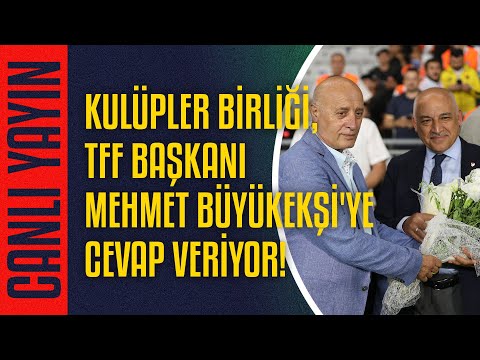 CANLI | Kulüpler Birliği, TFF Başkanı Mehmet Büyükekşi'ye cevap veriyor!