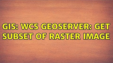 GIS: WCS GeoServer: Get subset of raster image (2 Solutions!!)