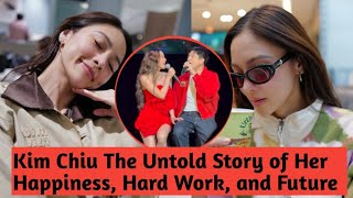 Kim Chiu The Untold Story of Her Happiness, Hard Work, and Future