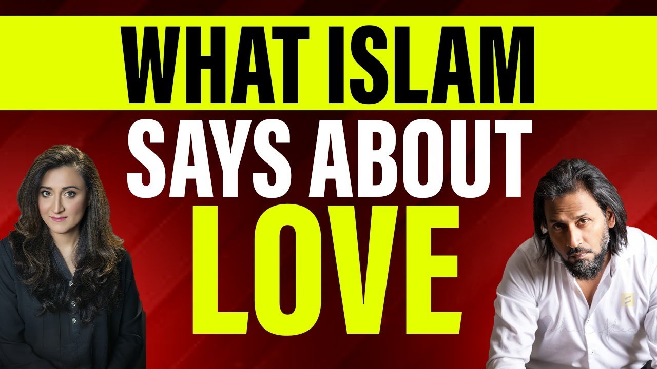 What Islam Says About Love | Sahil Adeem & Eram Saeed