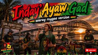 INDAY, AYAW GAD | WARAY REGGAE VERSION | WARAY-WARAY REGGAE MUSIC