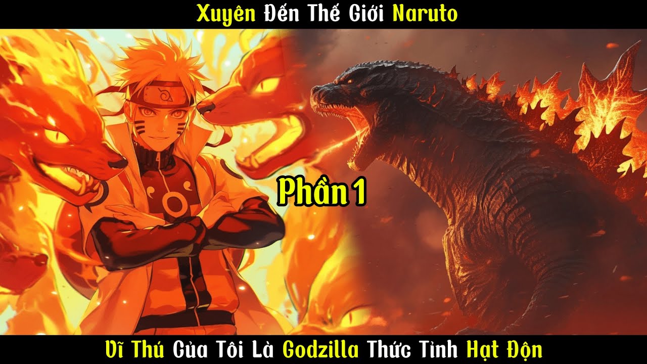 Xuyên Đến Thế Giới Naruto : Vĩ Thú Của Tôi Là Godzilla Thức Tỉnh Hạt Độn |P1