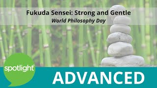 Fukuda Sensei: Strong and  Gentle | World Philosophy Day | practice English with Spotlight