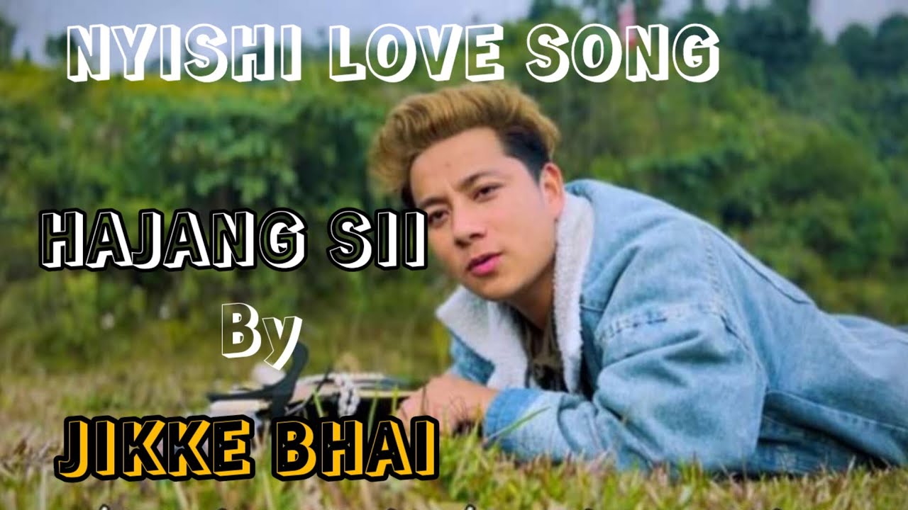 HAJANG SII_Love Song By JIKKE BHAI || Nyishi Secular Love Song 2023