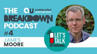 The Breakdown Podcast Ep4 - James Moore on Antidepressant Withdrawals The Breakdown Podcast Ep4 - James Moore on Antidepressant Withdrawals